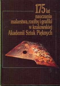175 LAT NAUCZANIA MALARSTWA, RZEZBY I GRAFIKY W KRAKOWSKIEJ AKADEMII SZTUK PIEKNYCH