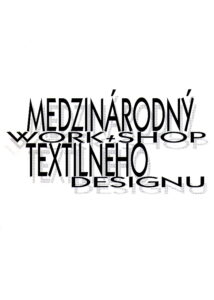 MEDZINARODNY WORK – SHOP TEXTILNEHO DESIGNU