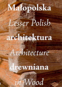 MALOPOLSKA ARCHITEKTURA DREWNIANA / Lesser Polish Architecture in Wood