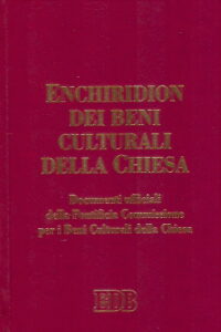 ENCHIRIDION DEI BENI CULTURALI DELLA CHIESA – Documenti ufficiali della Pontificia Commissione per i Beni Culturali della Chiesa