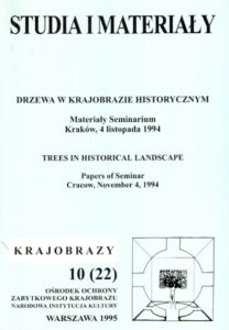 STUDIA I MATERIALY – DRZEWA W KRAJOBRAZIE HISTORYCZNYM – Materialy Seminarium, Krakow, 4 listopada 1994 / Trees in Historical Landscape – Papers of Seminar, Cracow, November 4, 1994