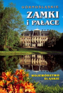 GORNOSLASKIE ZAMKI I PALACE – Wojewodztwo Slaskie