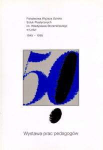 PANSTWOWA WYZSZA SZKOLA SZTUK PLASTYCZNYCH im. WLADYSLAWA STRZEMINSKIEGO W LODZI 1945-1999, WYSTAWA PRAC PEDAGOGOW