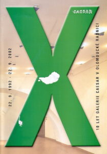 X – 10 LET GALERIE CAESAR V OLOMOUCKE RADNICI – 22.9.1992 – 22.9.2002
