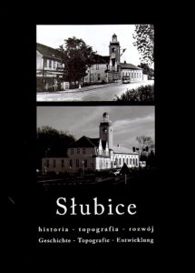 SLUBICE – HISTORIA, TOPOGRAFIA, ROZWOJ / Geschichte, Topografie, Entwicklung