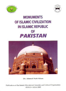 MONUMENTS OF ISLAMIC CIVILIZATION IN ISLAMIC REPUBLIC OF PAKISTAN. In: Publications of the ISESCO, 1421H/2000