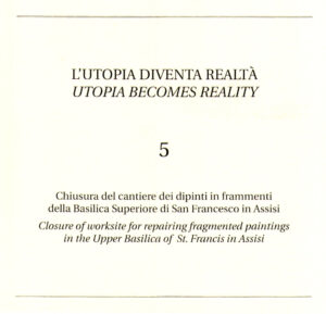 L’UTOPIA DIVENTA REALTA 5. Chiusura del cantiere dei dipinti in frammenti della Basilica Superiore di San Francesco in Assisi / Utopia becomes reality 5. Closure of worksite for repairing fragmented paintings in the Upper Basilica of St. Francis in A