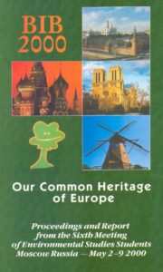 BIB 2000: OUR COMMON HERITAGE OF EUROPE. Proceedings and Report from the Sixth Meeting of Environmental Studies Students, Moscow, Russia – May 2-9, 2000