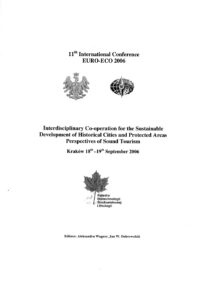 INTERDISCIPLINARY CO-OPERATION FOR THE SUSTAINABLE DEVELOPMENT OF HISTORICAL CITIES AND PROTECTED AREAS PERSPECTIVES OF SOUND TOURISM. 11th International Conference EURO-ECO 2006, Krakow 18th-19th September 2006