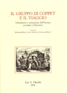 IL GRUPPO DI COPPET E IL VIAGGIO. Liberalismo e conoscenza dell’Europa tra Sette e Ottocento. Atti del VII Convegno di Coppet – Firenze, 6-9 marzo 2002
