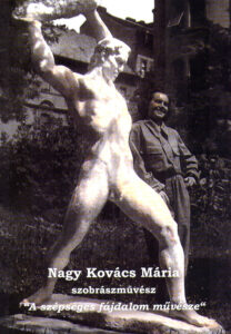 NAGY KOVACS MARIA. Szobraszmuvesz ‘A szepseges fajdalom muvesze’