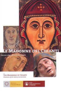 LE MADONNE DEL CHIANTI. Percorsi d’arte, storia e devozione / THE MADONNAS OF CHIANTI. Itineraries of art, history and devotion.