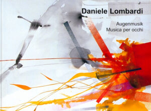 DANIELE LOMBARDI. Augenmusik. Musica per occhi.
