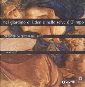 NEL GIARDINO DI EDEN E NELLE SELVE D’OLIMPO. Capolavori dai depositi degli Uffizi. I mai visti.