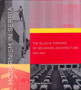 MODERNISM IN SERBIA. The elusive margins og Belgrade architecture 1919-1941.