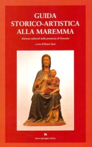 GUIDA STORICO-ARTISTICA ALLA MAREMMA. Itinerari culturali della provincia di Grosseto