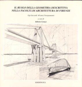 IL RUOLO DELLA GEOMETRIA DESCRITTIVA NELLA FACOLTA DI ARCHITETTURA DI FIRENZE. Ugo Saccardi: 40 anni d’insegnamento