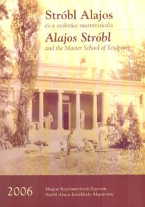 Strobll Alajos es a szobrasz mestriskola. Alajos Strobl and the Master School of Sculpture