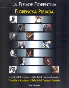 LA PLEIADE FIORENTINA.7 artisti dell’Accademia di Belle Arti di Firenze e Cracovia. FLORENCKA PLEJADA. 7 artystow  z accademia  di Belle Arti di Firenze w Krakowie.