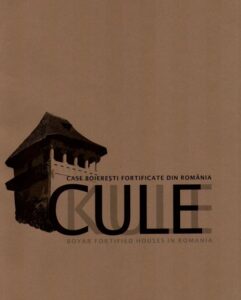 CULE. CASE BOIERESTI FORTIFICATE DIN ROMANIA. CULE. BOYAR FORTIFIED HOUSES IN ROMANIA