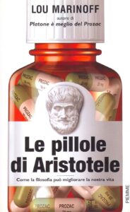 Le pillole di Aristotele. Come la filosofia può migliorare la nostra vita.