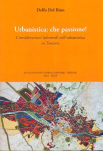 Urbanistica: che passione! Considerazioni informali sull’urbanistica in Toscana