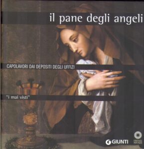 il pane degli angeli, CAPOLAVORI DAI DEPOSITI DEGLI UFFIZI