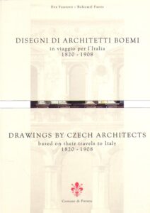 DISEGNI DI ARCHITETTI BOEMI in viaggio per l’Italia 1820 – 1908; DRAWINGS BY CZECH ARCHITECTS based on their travels to Italy 1820 – 1908