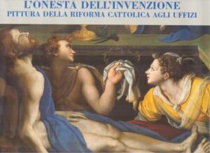L’ONESTà DELL’INVENZIONE PITTURA DELLA RIFORMA CATTOLICA AGLI UFFIZI