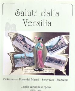 Saluti dalla Versilia – Pietrasanta-Forte dei Marmi-Seravezza-Stazzema…nelle cartoline d’epoca (1900-1940)