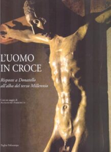 L’UOMO IN CROCE.Risposte a Donatello all’alba del terzo Millennio