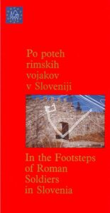 IN THE FOOTSTEPS OF ROMAN SOLDIERS IN SLOVENIA