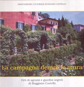 LA CAMPAGNA DENTRO LE MURA. Orti di agrumi e giardini segreti di Buggiano Castello
