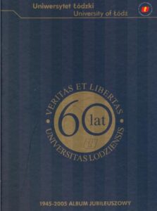 60th ANNIVERSARY OF THE UNIVERSITY OF LODZ 1945-2005