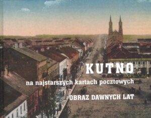 KUTNO, na najstarszych kartach pocztowych, obraz dawnych lat