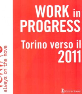 WORK IN PROGRESS, Torino verso il 2011