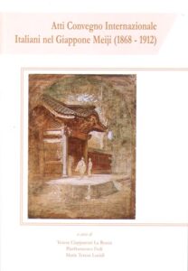 Atti Convegno Internazionale Italiani nel Giappone Meiji (1868 – 1912)