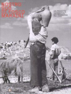 Nostro sud di forsco maraini. Un progetto fotografico incompiuto sul meridione italiano