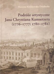 Podroze artystyczne Jana Chrystiana Kamsetzera (1776-1777; 1780-1782)