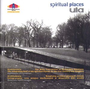 Spiritual Places. 3rd International Conference of UIA WP Spiritual Places. £. Miedzynarodowa Konferencja PR UIA Miejsca Duchowe