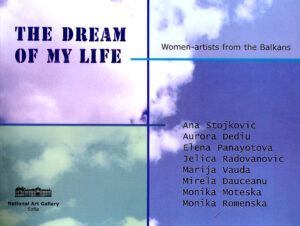 THE DREAM OF MY LIFE. Women-artists from the Balkans