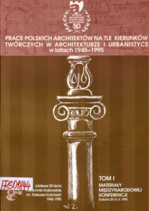Prace polskich architektow na tle kierunkow tworczych w architekturze i urbanistyce w latach 1945 – 1995. Tom I