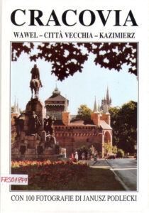 Cracovia. Wawel – Città vecchia – Kazimierz. Con 100 fotografie di Janusz Podlecki