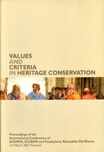 Values and Criteria in Heritage Conservation. Proceedings of the International Conference of ICOMOS, ICCROM and Fondazione Romualdo Del Bianco. Florence, 2-4 March 2007