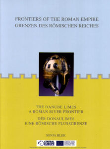 Frontiers of the Roman Empire. The Danuble Limes a Roman River Frontier. Grenzen des Romischen Reiches. Der Donaulimes eine Romische Flussgranze