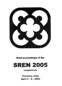 BRIEF PROCEEDINGS OF THE SREN 2005 (supplement). Florence, Italy April 2-8, 2005