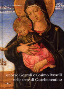 Benozzo Gozzoli e Cosimo Rosselli nelle terre di Castelfiorentino. Pittura devozionale in Valdelsa