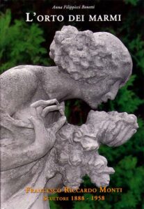 L’orto dei marmi: Francesco Riccardo Monti, Scultore 1888 – 1958