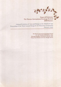 Degree & Profession: The Florence International Exchange Festival, 2008, Florence. Cultural Evolution of Arts and Design in the Globalized Age. Proceeding of the Third Annual Design & Art Education Symposium . Florence, Italy