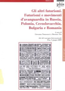 Gli altri futurismi. Futurismi e movimenti d’avanguardia in Russia, Polonia, Cecoslovacchia, Bulgaria e Romania
